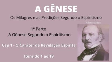 A Gênese - Allan Kardec - Cap1 - O Caráter da Revelação Espírita - Itens 1 a 19