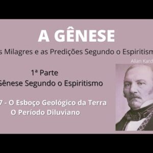 A Gênese - Allan Kardec - 1ª parte - Cap 7- O Esboço Geológico da Terra- O Período Diluviano