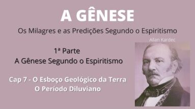 A Gênese - Allan Kardec - 1ª parte - Cap 7- O Esboço Geológico da Terra- O Período Diluviano