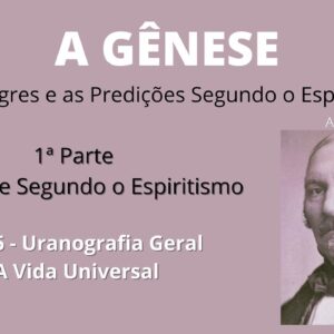 A Gênese - Allan Kardec - 1ª parte - Cap 6 - A Vida Universal