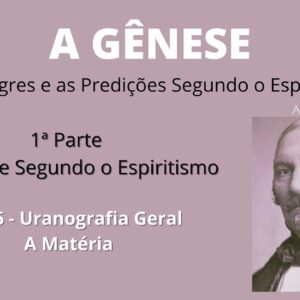 A Gênese - Allan Kardec - 1ª parte - Cap 6 - Uranografia Geral - A Matéria