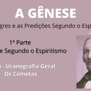 A Gênese - Allan Kardec - 1ª parte - Cap 6 - Uranografia Geral - Os Cometas