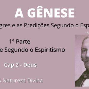 A Gênese - Allan Kardec - 1ª parte - Cap2: Deus - A Natureza Divina