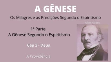 A Gênese - Allan Kardec - 1ª parte - Cap2: Deus - A Providência