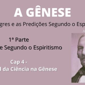 A Gênese - Allan Kardec - 1ª parte - Cap4 - O Papel da Ciência na Gênese