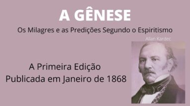 A Gênese - Allan Kardec - A Primeira Edição Publicada em Janeiro de 1868