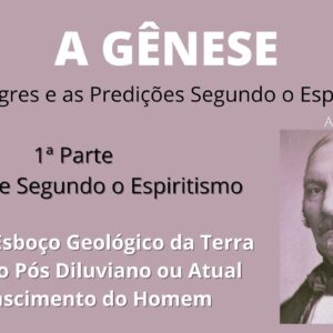 A Gênese - Allan Kardec - 1ª parte - Cap 7- O Período Pós Diluviano ou Atual e o Nascimento do Homem