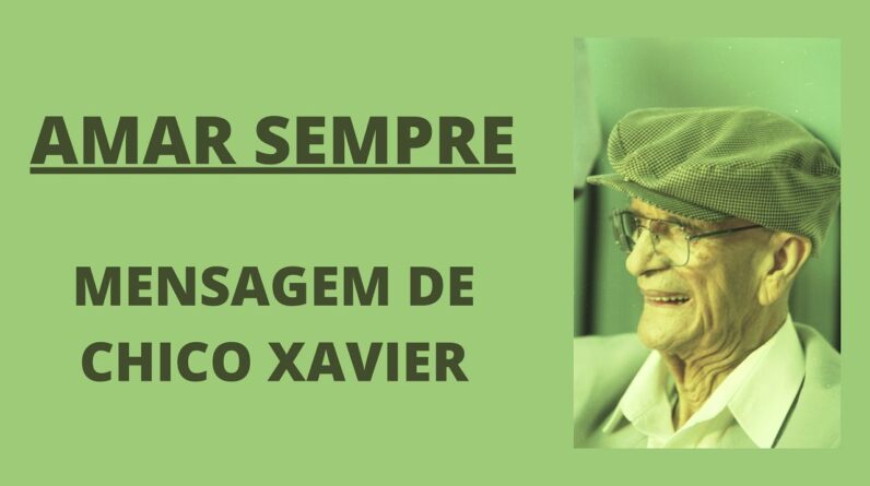 Amar Sempre - Mensagem de Chico Xavier