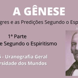 A Gênese - Allan Kardec - 1ª parte - Cap 6 - Uranografia Geral - Diversidade dos Mundos