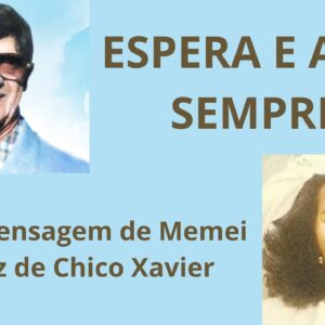 Espera e Ama Sempre - Mensagem de Memei na voz de Chico Xavier