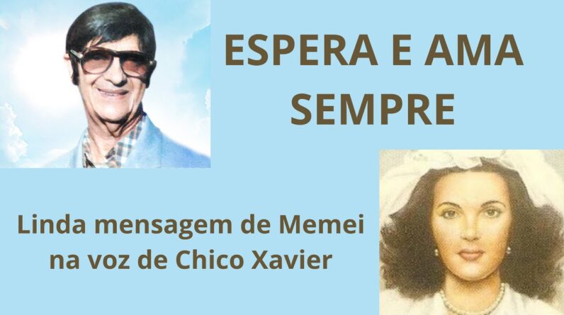 Espera e Ama Sempre - Mensagem de Memei na voz de Chico Xavier