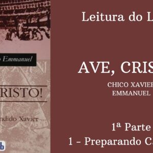 Livro: Ave, Cristo! - Chico Xavier e Emmanuel -  1ª parte - 1 Preparando Caminhos