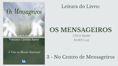 Livro: Os Mensageiros - Chico Xavier/André Luiz - 3 - No Centro de Mensageiros