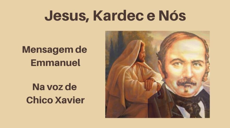 Jesus, Kardec e Nós - Mensagem de Emmanuel na voz de Chico Xavier