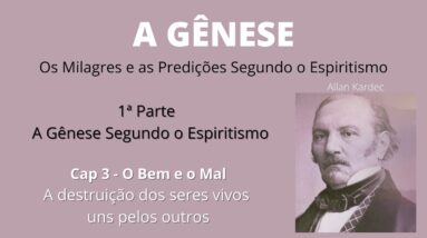 A Gênese - Allan Kardec - 1ª parte - Cap3 - A Destruição dos seres Vivos uns pelos outros