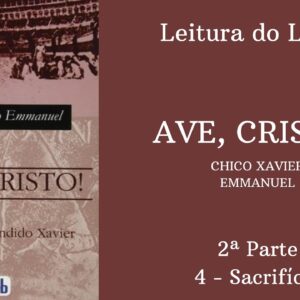 Livro: Ave, Cristo! - Chico Xavier e Emmanuel -  2ª parte - 4 - Sacrifício