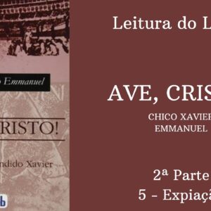 Livro: Ave, Cristo! - Chico Xavier e Emmanuel -  2ª parte - 5 - Expiação