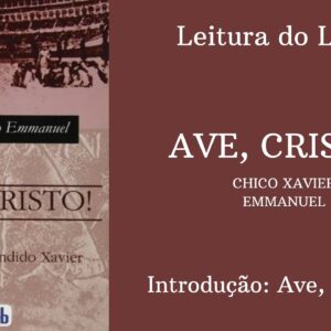 Livro: Ave, Cristo! - Chico Xavier e Emmanuel - Introdução: Ave, Cristo!