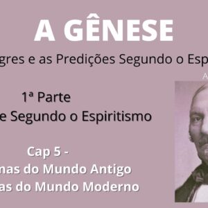 A Gênese - Allan Kardec - 1ª parte - Cap 5 - Sistemas do Mundo Antigo, Sistemas do Mundo Moderno