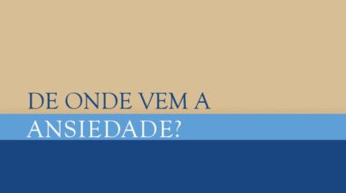 Trigueirinho | De onde vem a Ansiedade?