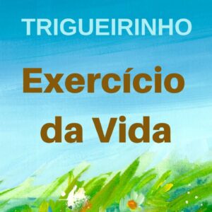 Trigueirinho | Exercício da Vida