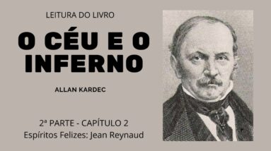 Leitura do livro O céu e o inferno de Allan Kardec- 2ª parte Cap 2- Espiritos Felizes: Jean Reynaud