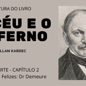 Leitura do livro O céu e o inferno de Allan Kardec - 2ª parte Cap 2- Espiritos Felizes: Dr. Demeure