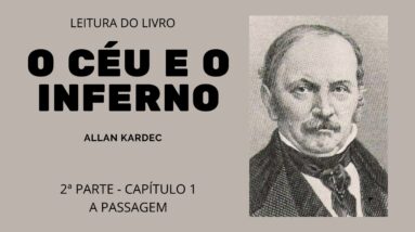 Leitura do livro O céu e o inferno de Allan Kardec - 2ª parte Cap 1 - A Passagem