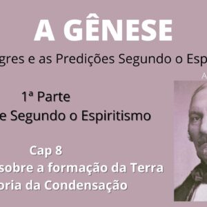 A Gênese- Allan Kardec- 1ªparte -Cap8 -As Teorias sobre a Formação da Terra -A Teoria da Condensação