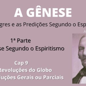 A Gênese - Allan Kardec - 1ªparte - Cap9 -As Revoluções do Globo - As Revoluções Gerais ou Parciais