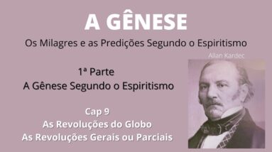 A Gênese - Allan Kardec - 1ªparte - Cap9 -As Revoluções do Globo - As Revoluções Gerais ou Parciais