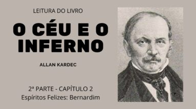 Leitura do livro O céu e o inferno de Allan Kardec-2ª parte Cap 2-Espiritos Felizes: Bernardim