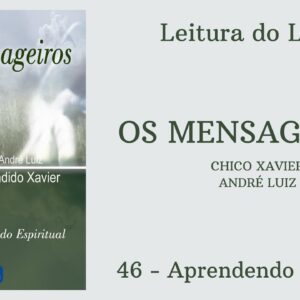 Livro: Os Mensageiros - Chico Xavier/André Luiz - 46 - Aprendendo Sempre