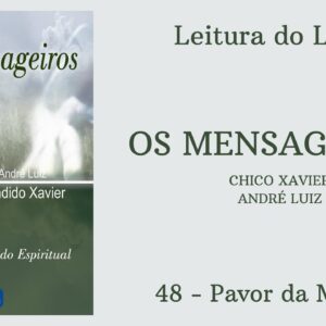 Livro: Os Mensageiros - Chico Xavier/André Luiz - 48 - Pavor da Morte