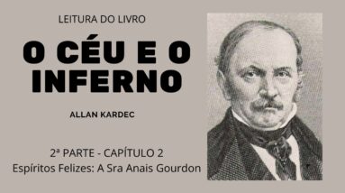 Leitura do livro O céu e o inferno -Allan Kardec-2ª parte Cap 1-Espiritos Felizes: Sra Anais Gourdon