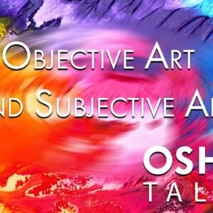 OSHO: Objective Art and Subjective Art