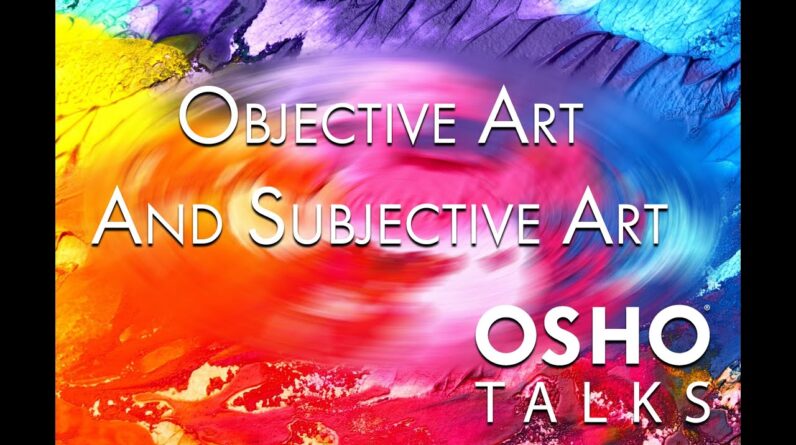 OSHO: Objective Art and Subjective Art