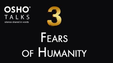 OSHO: The Three Fears of Humanity [Preview]