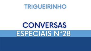 Trigueirinho | Conversas Especiais Nº 28