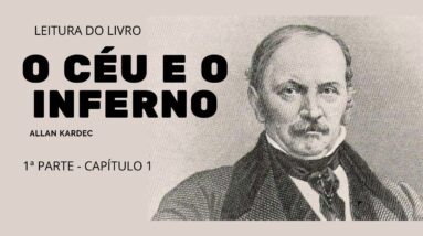 Leitura do livro O céu e o inferno de Allan Kardec - 1ª parte Cap 1 - O Futuro e o Nada