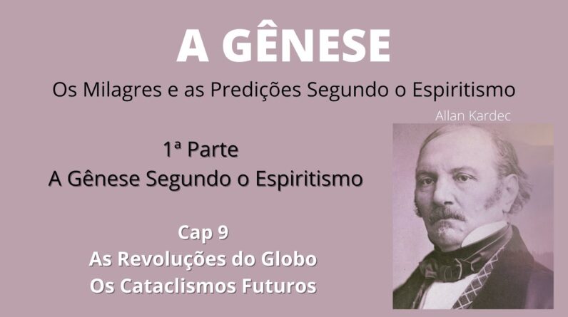 A Gênese - Allan Kardec - 1ªparte - Cap 9 -As Revoluções do Globo - Os Cataclismos Futuros