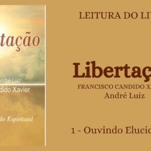 Libertação - Chico Xavier/André Luiz - 1 - Ouvindo Elucidações