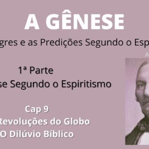 A Gênese - Allan Kardec - 1ªparte - Cap 9 -As Revoluções do Globo - O Dilúvio Bíblico