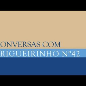 Trigueirinho | Conversas com Trigueirinho Nº 42