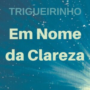 Trigueirinho | Em Nome da Clareza