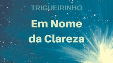 Trigueirinho | Em Nome da Clareza