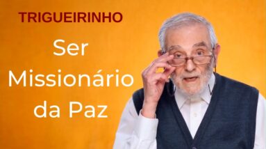 Trigueirinho | Ser Missionário da Paz