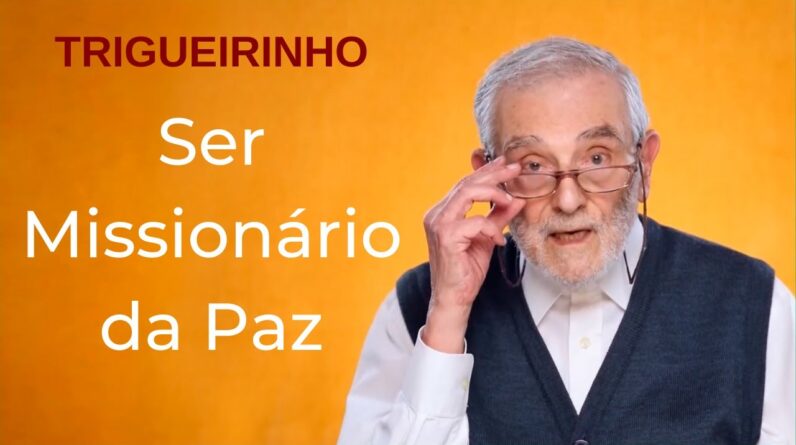 Trigueirinho | Ser Missionário da Paz