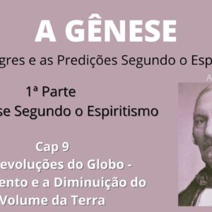 A Gênese - Allan Kardec - 1ªparte - Cap 9 - O Aumento e a Diminuição do Volume da Terra