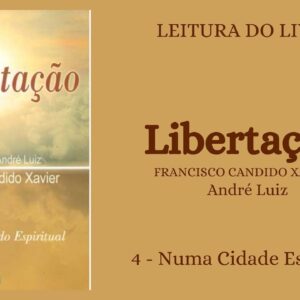 Libertação - Chico Xavier/André Luiz - 4 - Numa Cidade Estranha